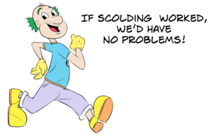 If scolding worked If scolding worked